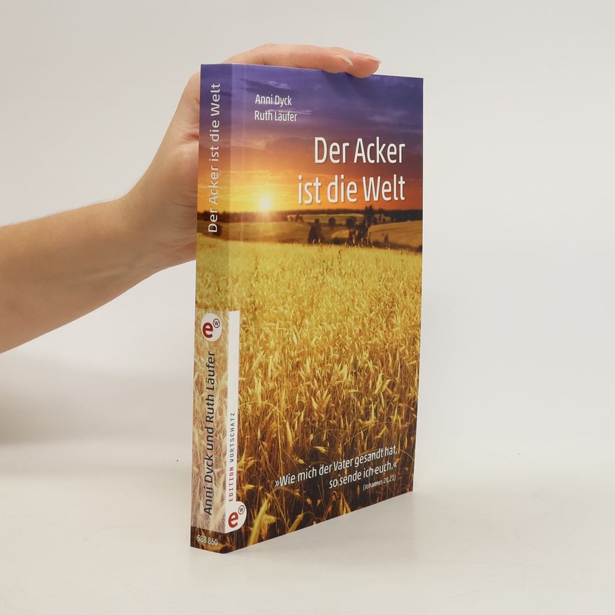 Anni Dyck Der Acker ist die Welt