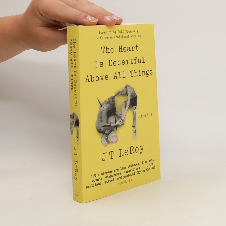 J. T. LeRoy The Heart is Deceitful Above All Things