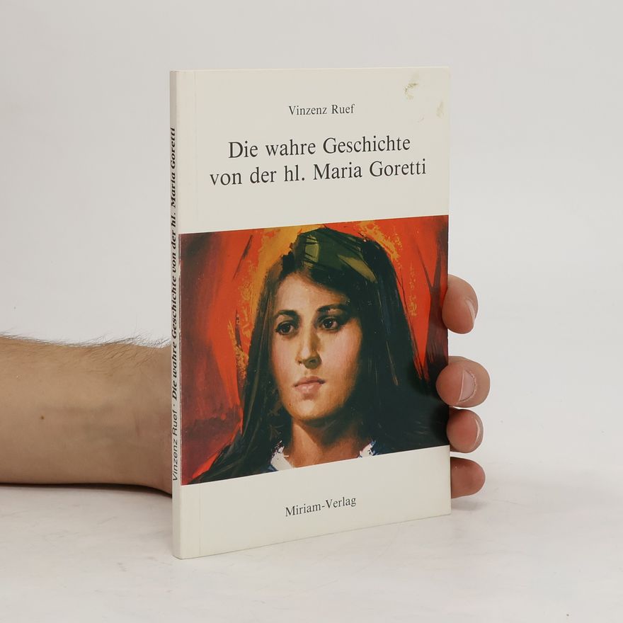 Vinzenz Ruef Die wahre Geschichte von der hl. Maria Goretti