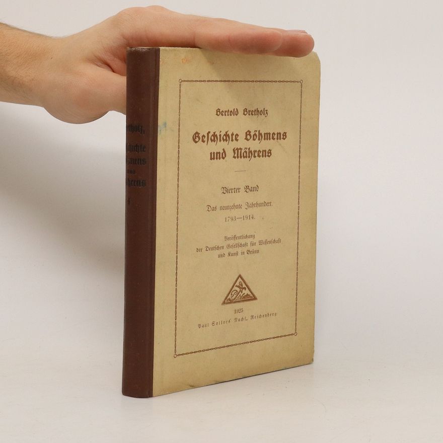 Berthold Bretholz Geschichte Böhmens und Mährens 4. Das neunzehnte Jahrhundert. 1793-1914