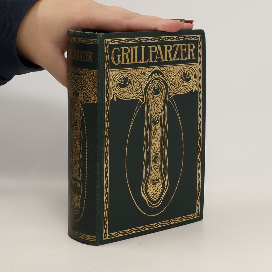 Franz Grillparzer Franz Grillparzer Sämtliche Werke in sechzehn Bänden. Fünfter Band