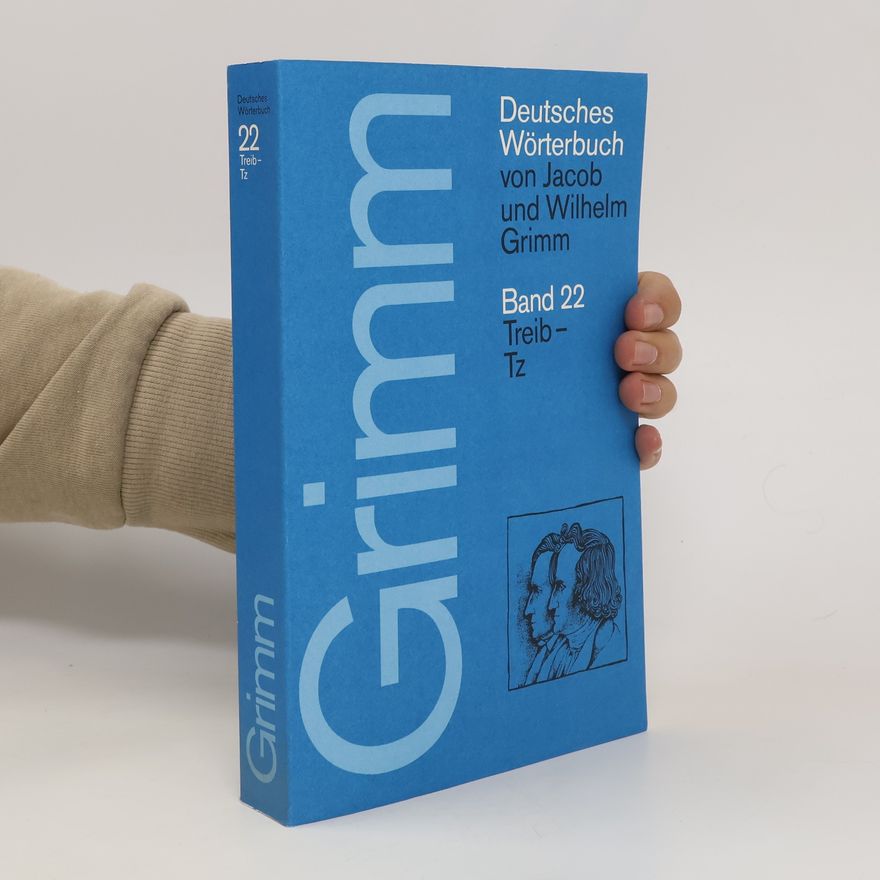 Wilhelm Grimm Deutsches Wörterbuch von Jacob und Wilhelm Grimm. Band 22. Treib-Tz