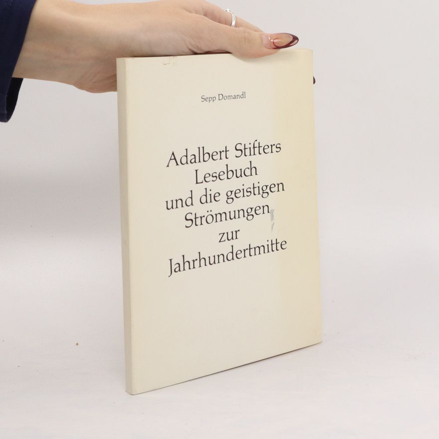 Sepp Domandl Adalbert Stifters Lesebuch und die geistigen Strömungen zur Jahrhundertmitte