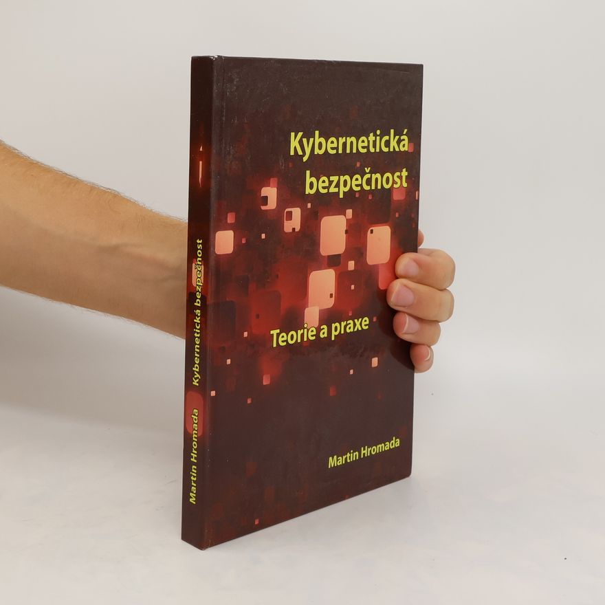 Martin Hromada Kybernetická bezpečnost. Teorie a praxe
