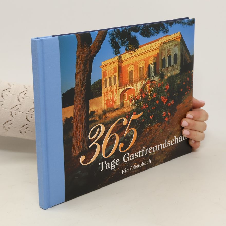 Various authors 365 Tage Gastfreundschaft. Ein Gästebuch