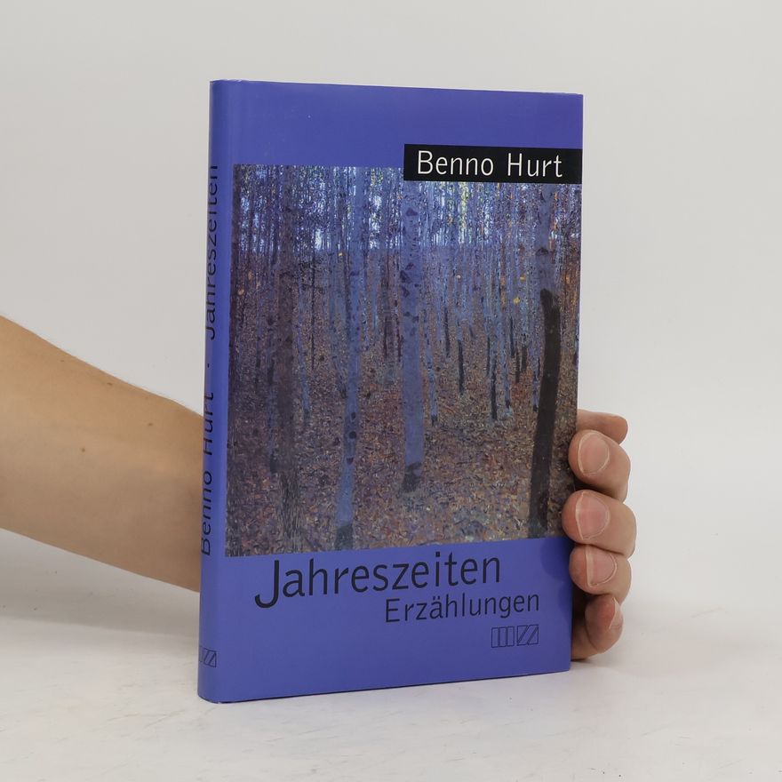 Benno Hurt Jahreszeiten. Erzählungen
