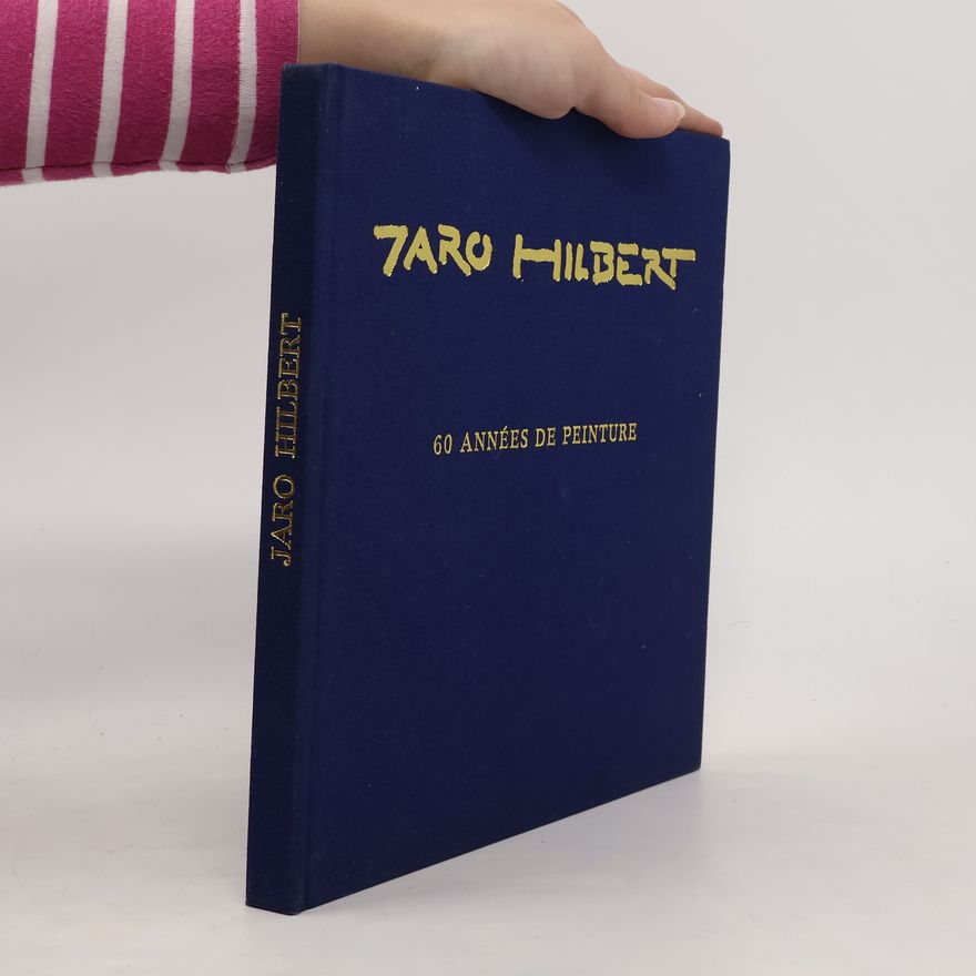 Jaro Hilbert Jaro Hilbert, 60 années de peinture