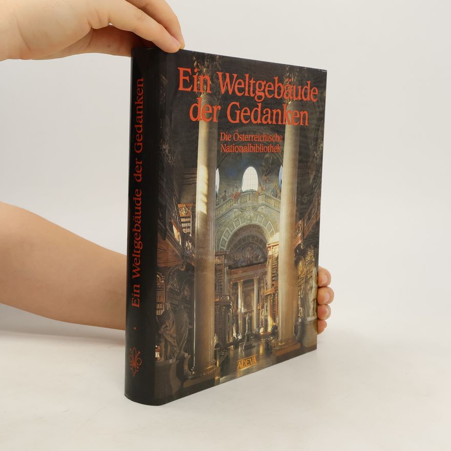 Otto Mazal Ein Weltgebäude der Gedanken. Die Österreichische Nationalbibliothek