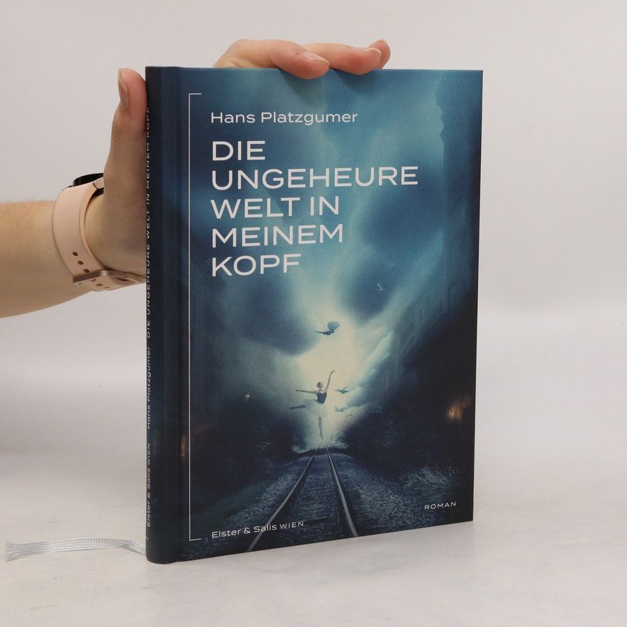 Hans Platzgumer Die ungeheure Welt in meinem Kopf