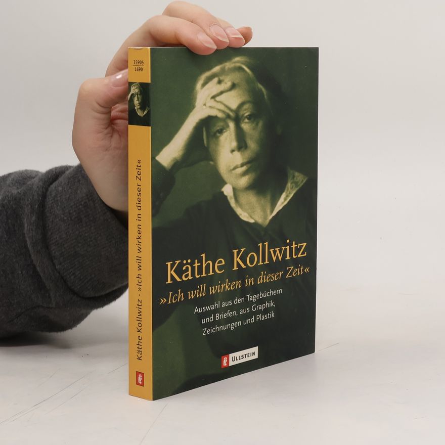 Käthe Kollwitz "Ich will wirken in dieser Zeit"