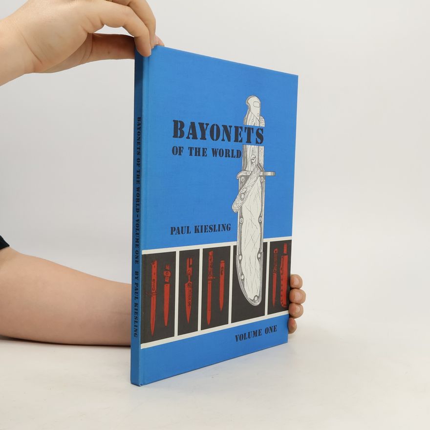 Paul Kiesling Bayonets of the World. Volume One
