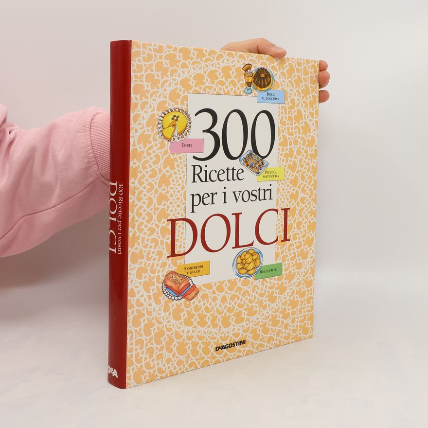 Kolektiv autorů 300 Ricette per i vostri dolci