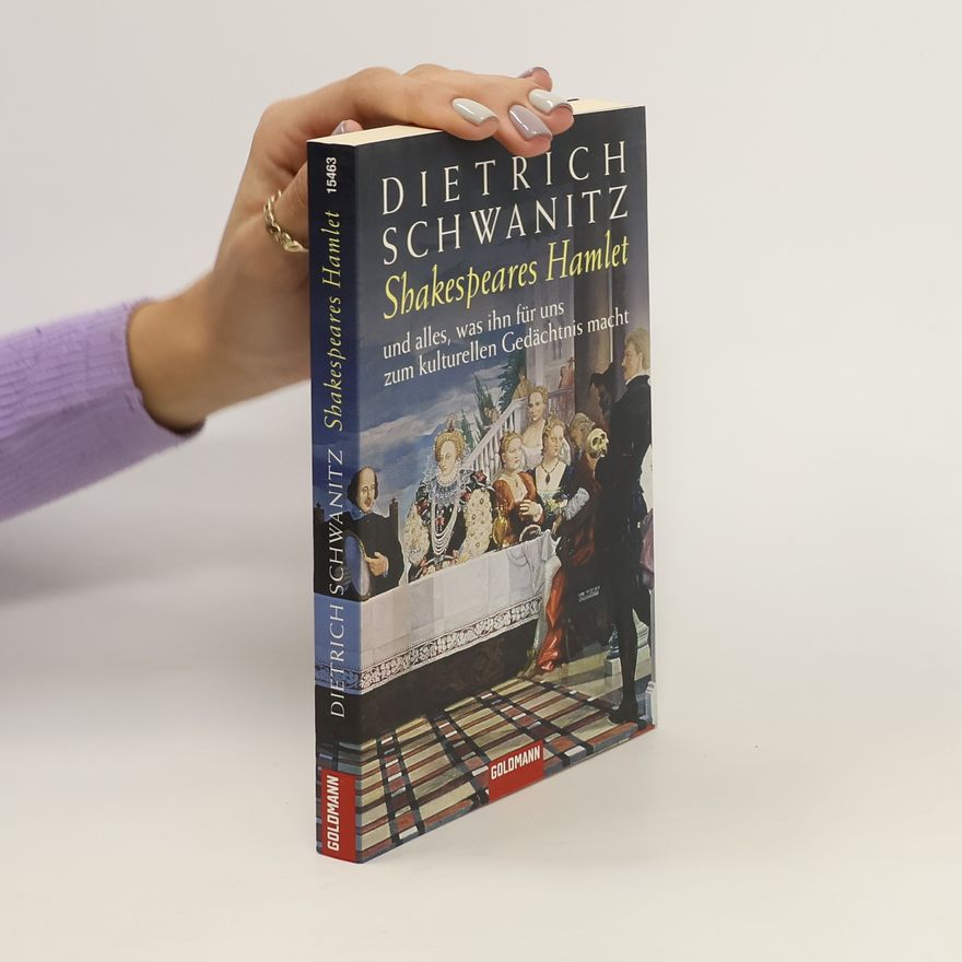 Dietrich Schwanitz Shakespeares Hamlet und alles, was ihn für uns zum kulturellen Gedächtnis macht