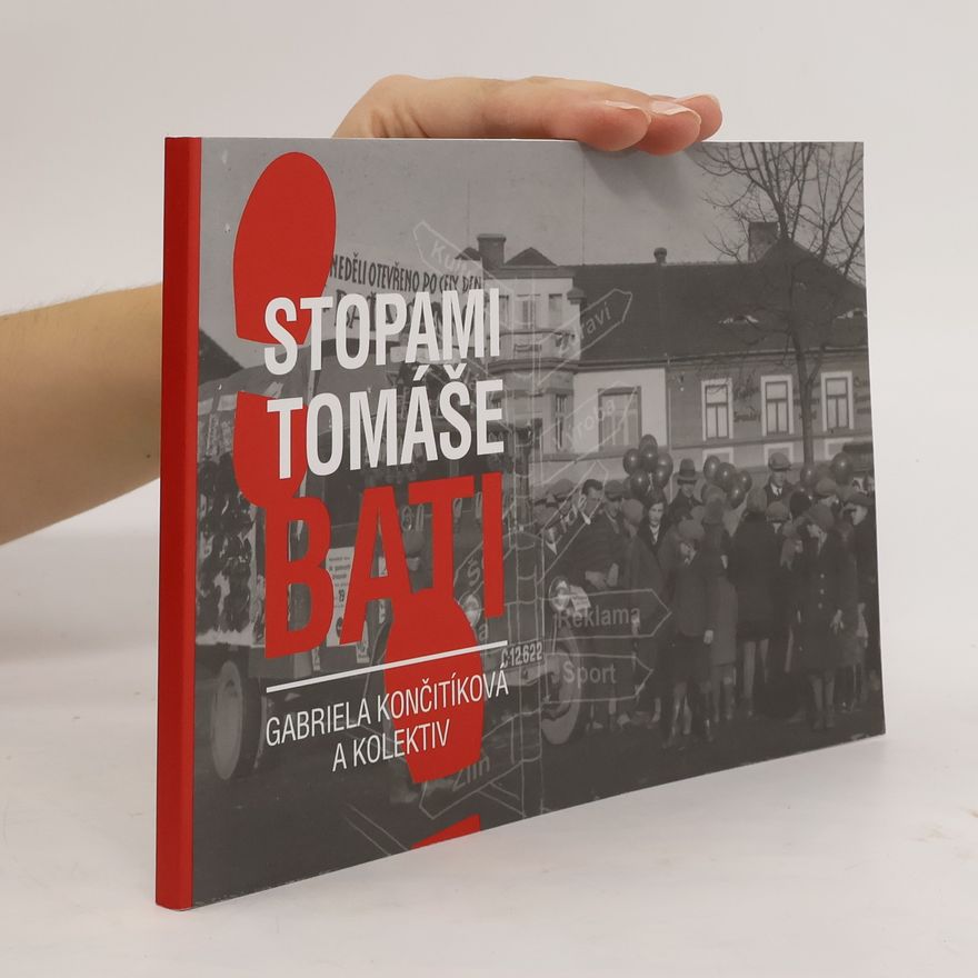 Gabriela Culík Končitíková Stopami Tomáše Bati