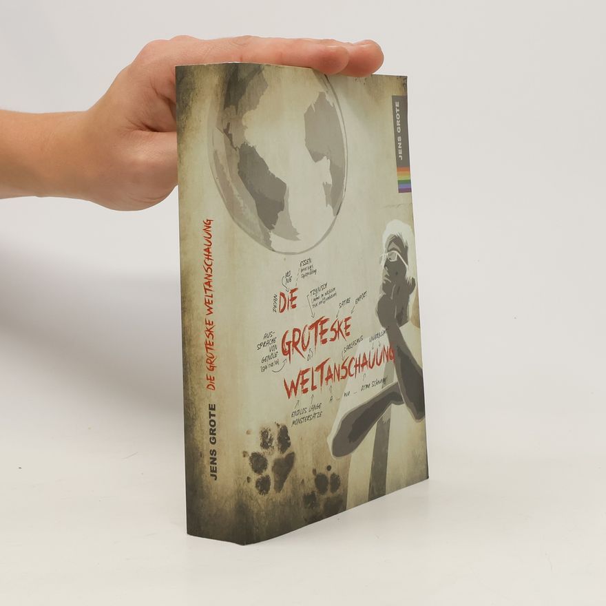 Jens Grote Die groteske Weltanschauung