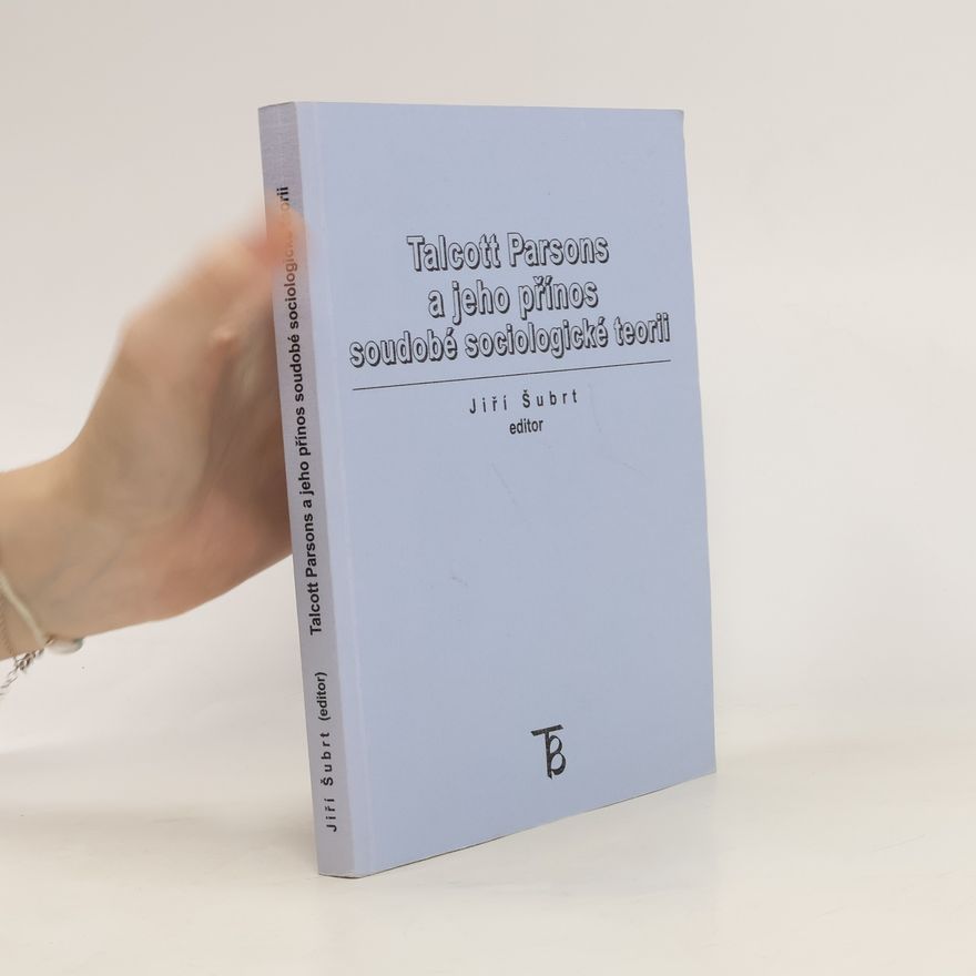 Katerina Ivanová Talcott Parsons a jeho přínos soudobé sociologické teorii