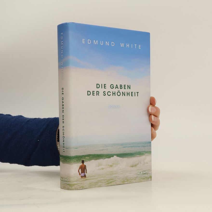 Edmund White Die Gaben der Schönheit