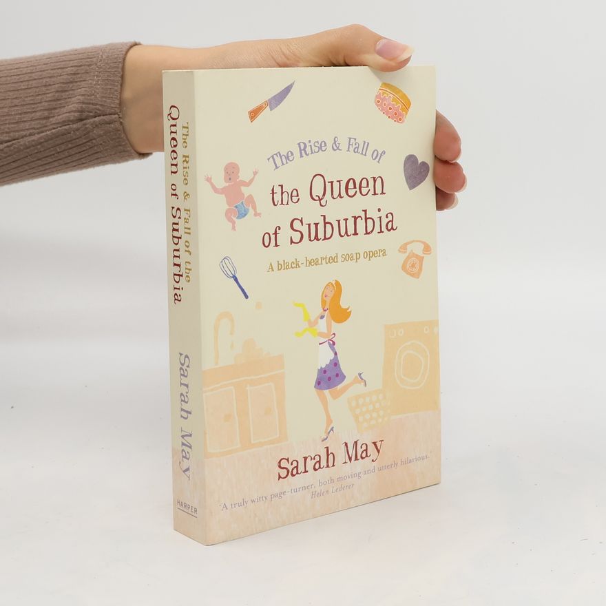 Sarah May The Rise and Fall of the Queen of Suburbia