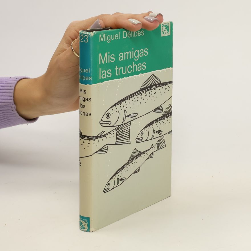 Miguel Delibes Mis amigas las truchas
