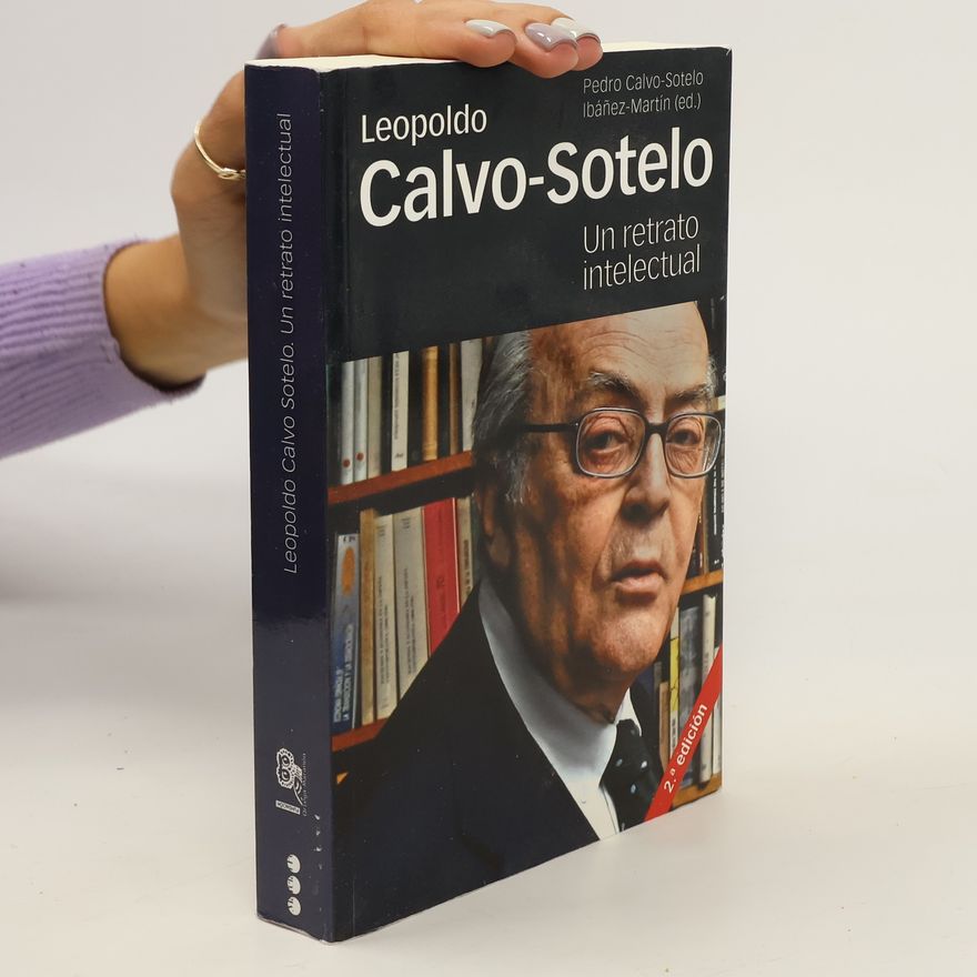 Pedro Calvo-Sotelo Ibáñez-Martín Leopoldo Calvo Sotelo, un retrato intelectual