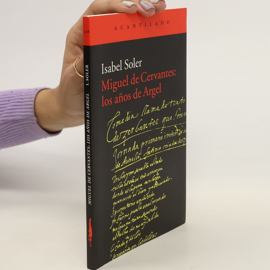 Isabel Soler Miguel de Cervantes: los años de Argel