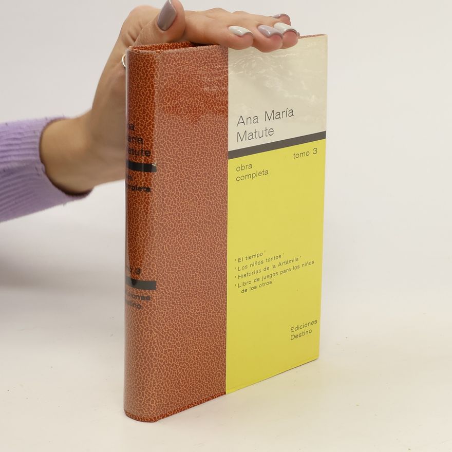 Ana María Matute Obra completa. El tiempo. Los niños tontos. Historias de la Artámila. Libro de juegos para los niños de los otros