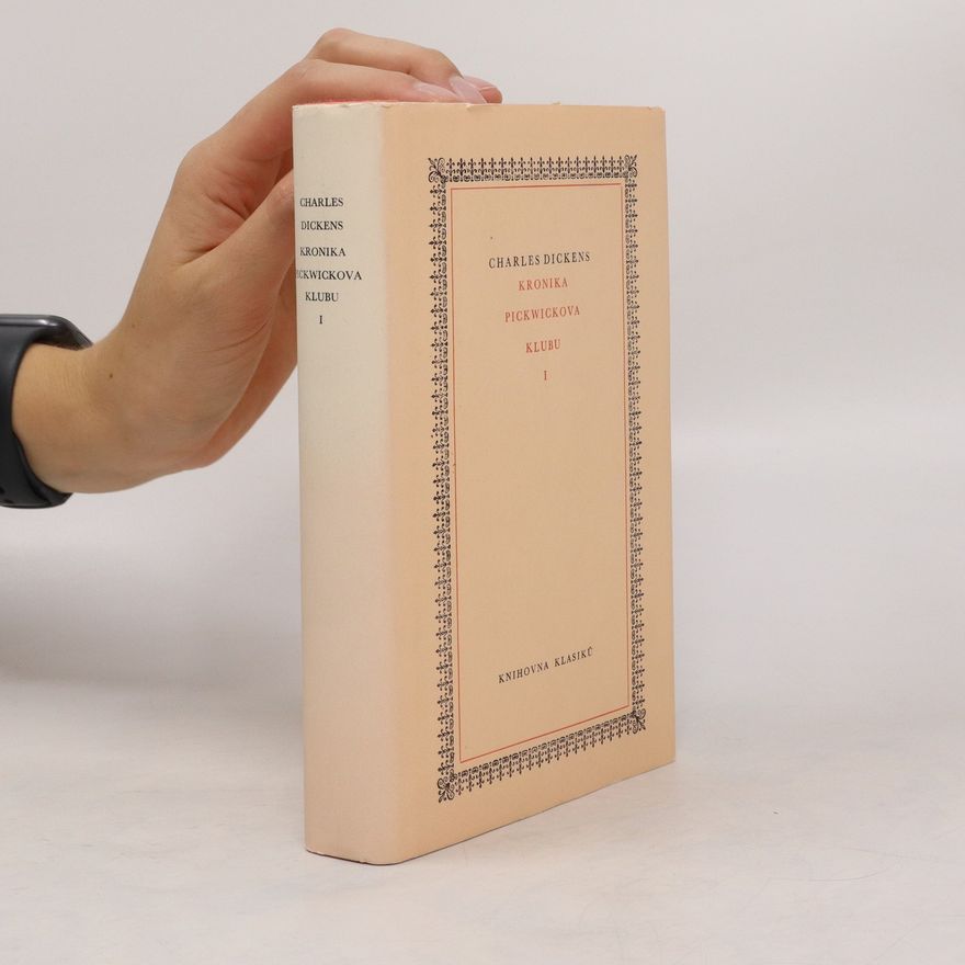 Charles Dickens Spisy Charlese Dickense. Svazek sedmnáctý. Kronika Pickwockova klubu I.