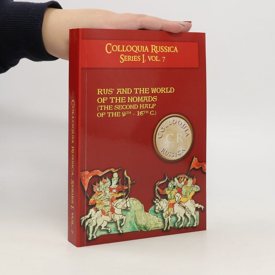 Kolektiv autorů Colloquia Russica I/7. Rus' And the World of the Nomads (The Second Half of the 9th-16th C.)