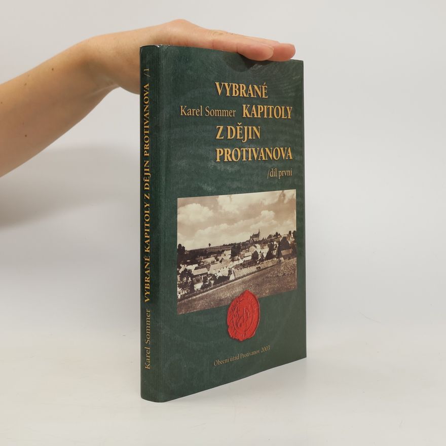 Karel Sommer Vybrané kapitoly z dějin Protivanova. Díl 1