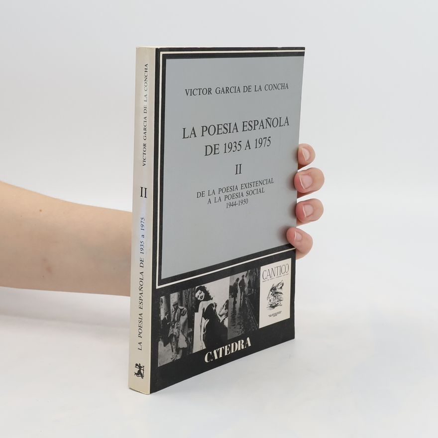 Víctor García de la Concha La poesía espaňola de 1935 a 1975. [Vol.] 2, De la poesía existencial a la poesía social : 1944-1950