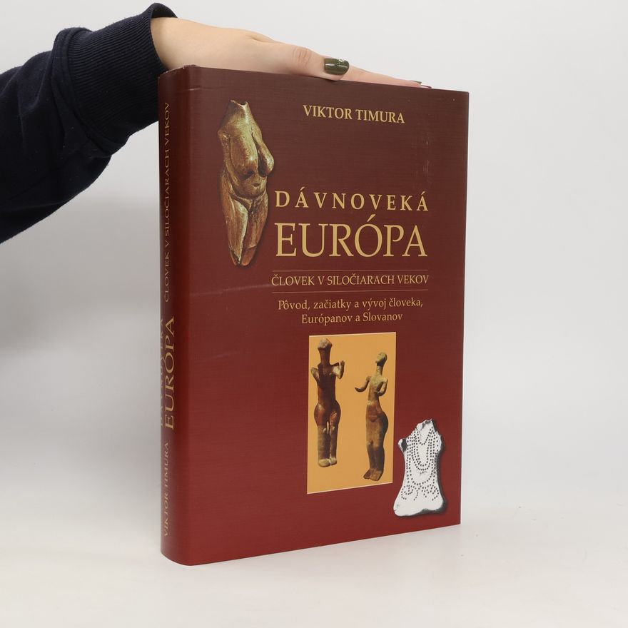 Viktor Timura Dávnoveká Európa - Pôvod, začiatky a vývoj človeka, Európanov a Slovanov