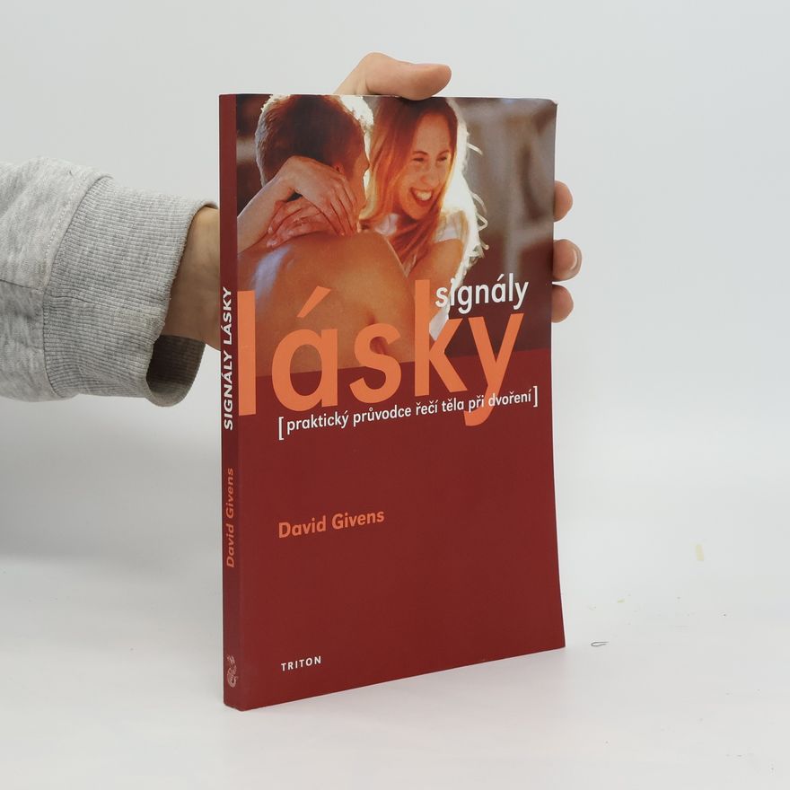 David B. Givens Signály lásky : (praktický průvodce řečí těla při dvoření a flirtování)