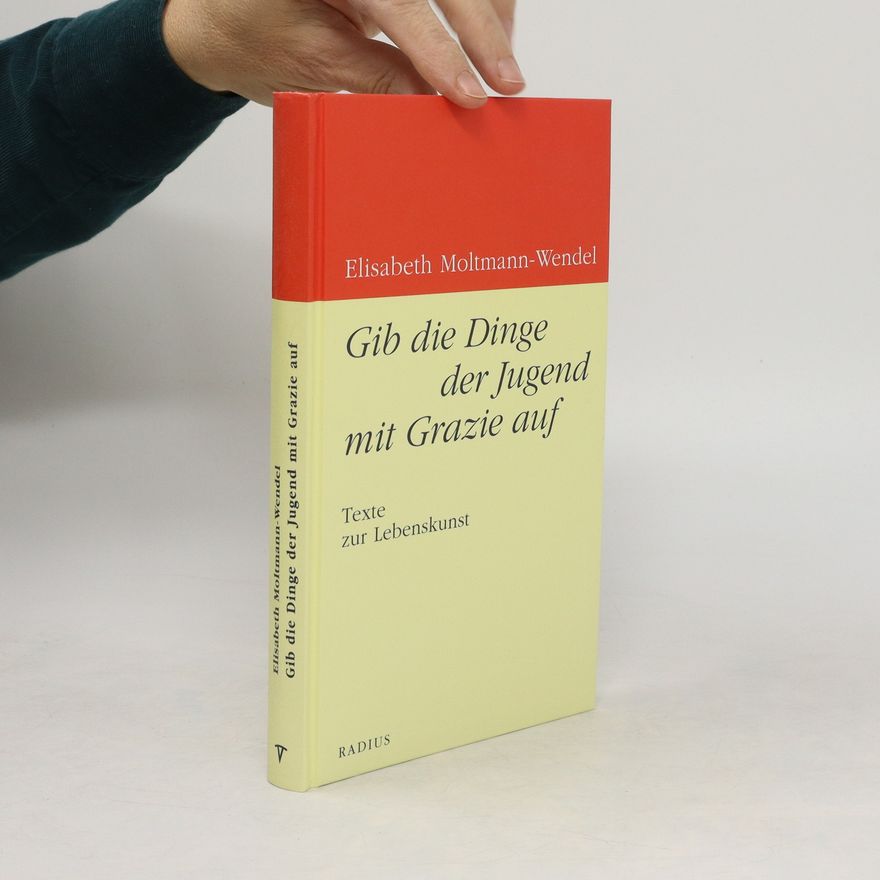 Elisabeth Moltmann-Wendel Gib die Dinge der Jugend mit Grazie auf