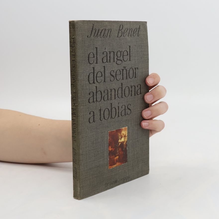 Juan Benet El angel del Señor abandona a Tobias