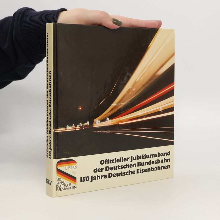 Toni Liebl Offizieller Jubiläumsband der Deutschen Bundesbahn, 150 [hundertfünfzig] Jahre Deutsche Eisenbahnen