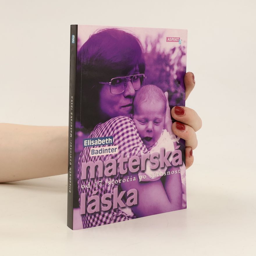 Élisabeth Badinter Materská láska. Od 17. storočia po súčasnosť