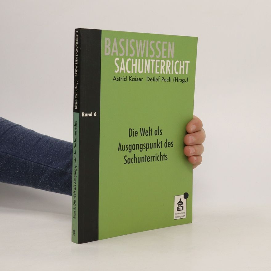Astrid Kaiser Die Welt als Ausgangspunkt des Sachunterrichts