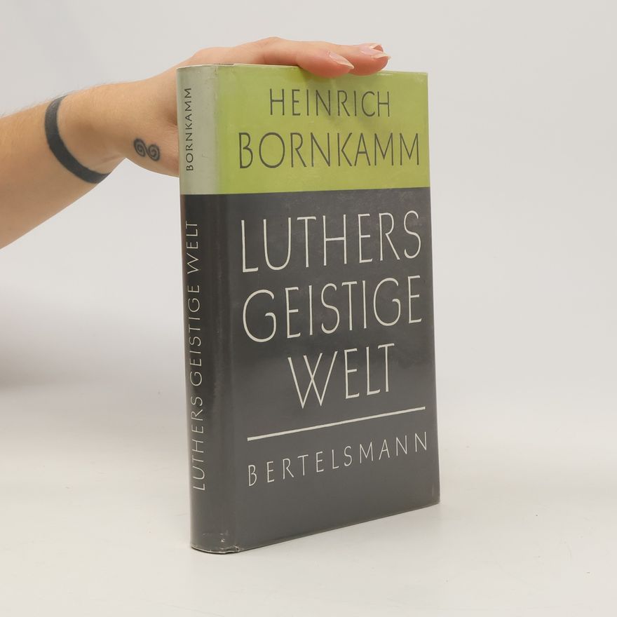 Heinrich Bornkamm Luthers geistige Welt