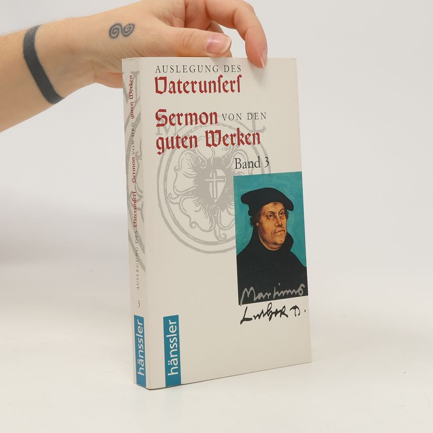 Martin Luther Auslegung des Vaterunsers. Sermon von den guten Werken 3