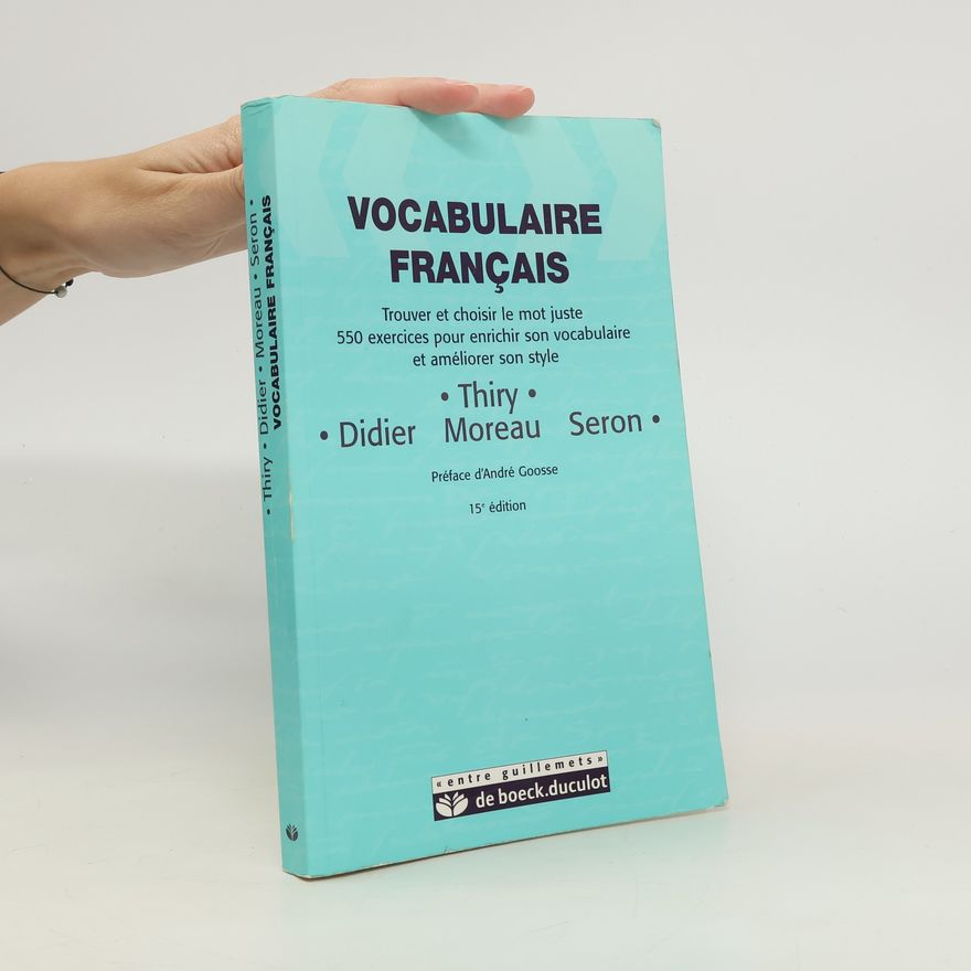 Paul Thiry Vocabulaire français : trouver et choisir le mot juste 550 exercices pour enrichir son vocabulaire et améliorer son style