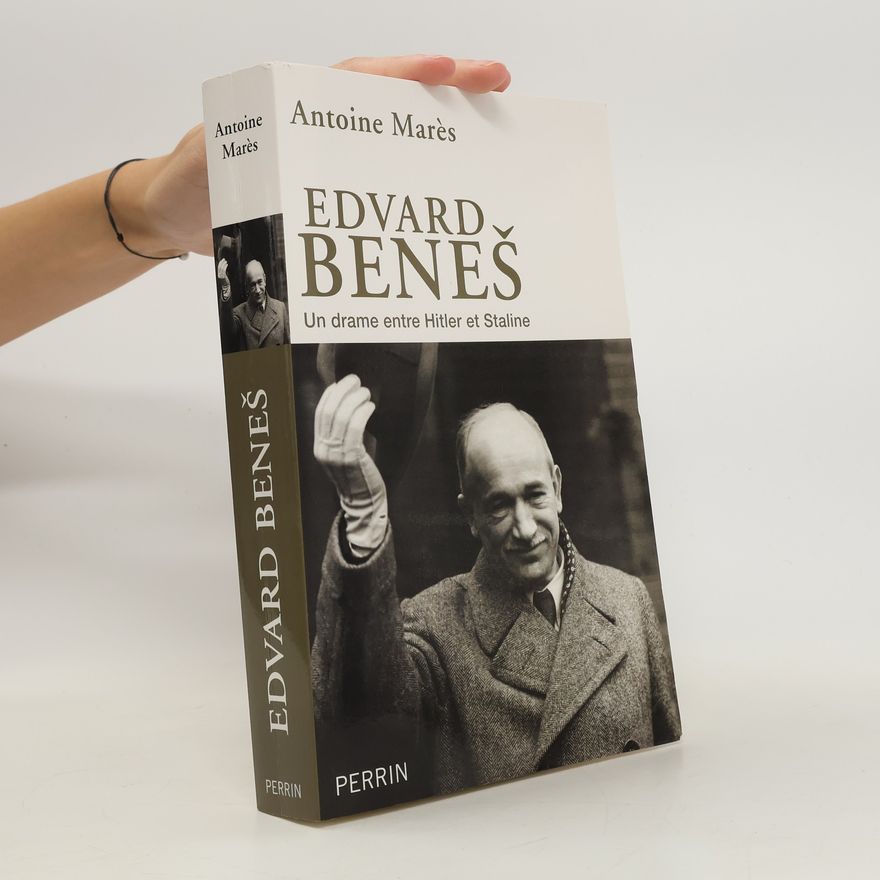 Antoine Marès Edvard Beneš. De la gloire à l'abîme. Un drame entre Hitler et Staline