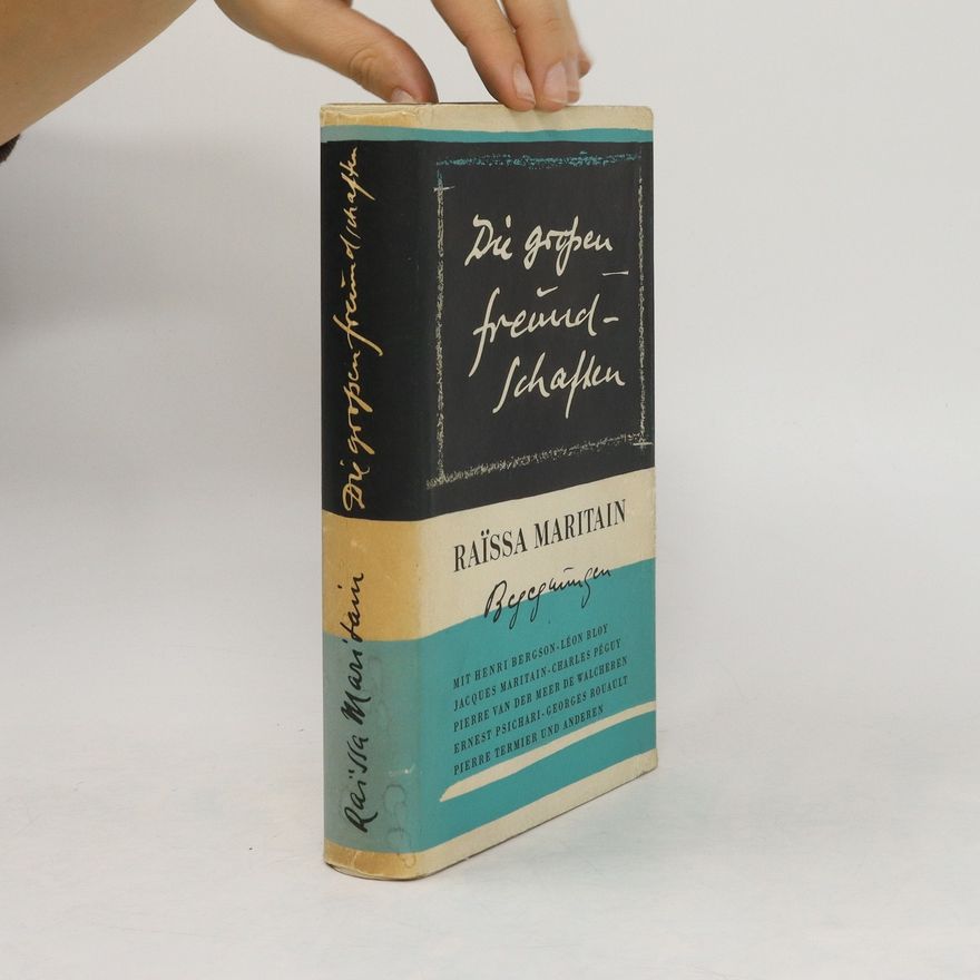 Raïsa Maritain Die grossen Freundschaften