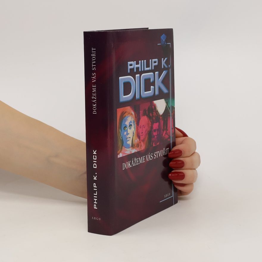 Philip Kindred Dick Dokážeme vás stvořit