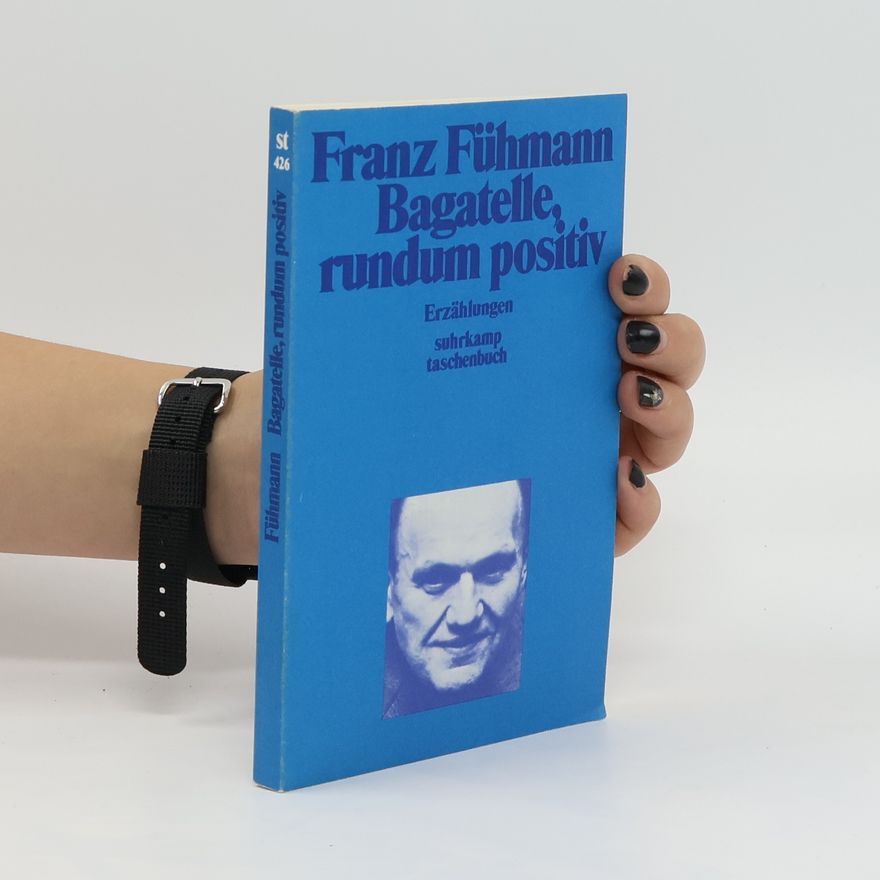 Franz Fühmann Bagatelle, rundum positiv. Erzählungen