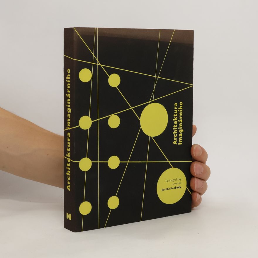 Marina Feltlová Architektura imaginárního : scénografický seminář Josefa Svobody : (Škola dramatického umění Paola Grassiho)