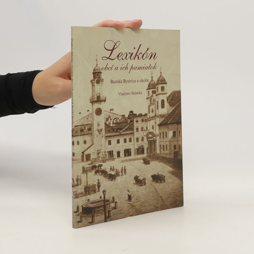Vladimír Sklenka Lexikón obcí a ich pamiatok: Banská Bystrica a okolie