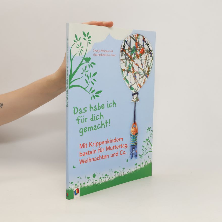 Svenja Maibaum Das habe ich für dich gemacht! - mit Krippenkindern basteln für Muttertag, Weihnachten und Co.