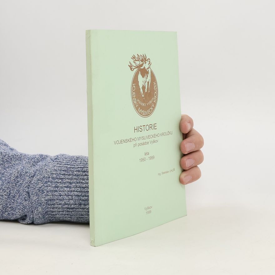Stanislav Uhlíř Historie vojenského mysliveckého kroužku při posádce Vyškov léta 1950-1999