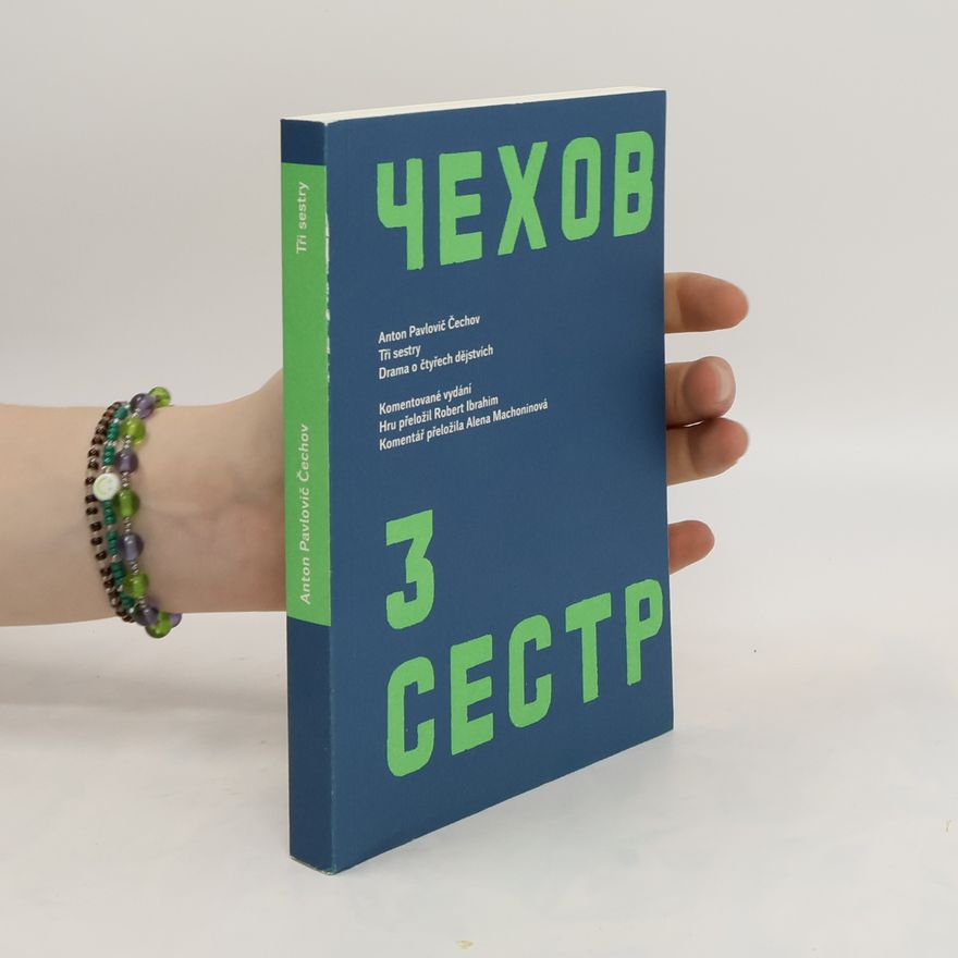 Anton Chekhov Tři sestry : drama o čtyřech dějstvích : komentované vydání