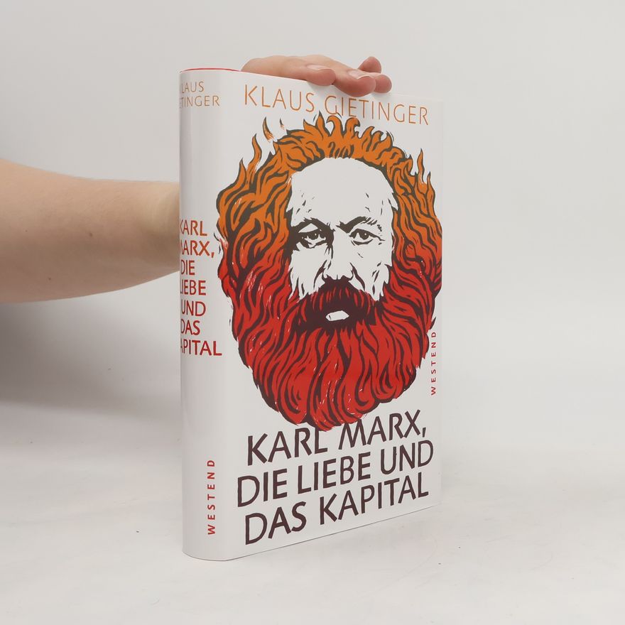 Klaus Gietinger Karl Marx, die Liebe und das Kapital